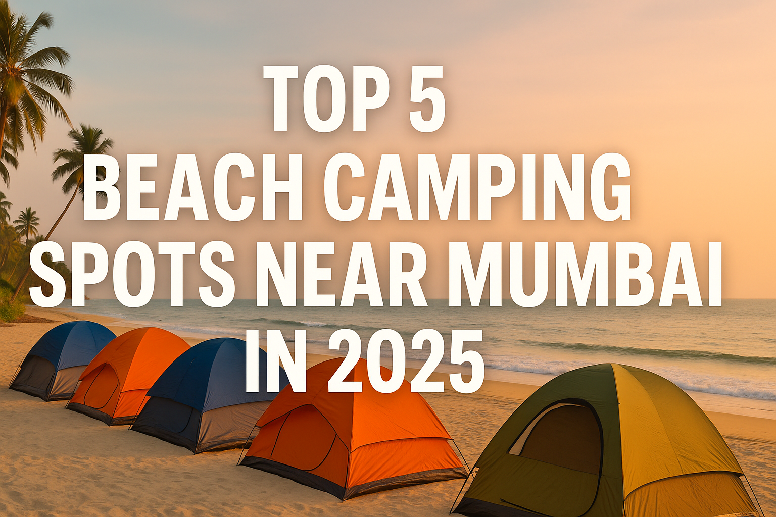 Top 5 Beach Camping Spots Near Mumbai in 2025